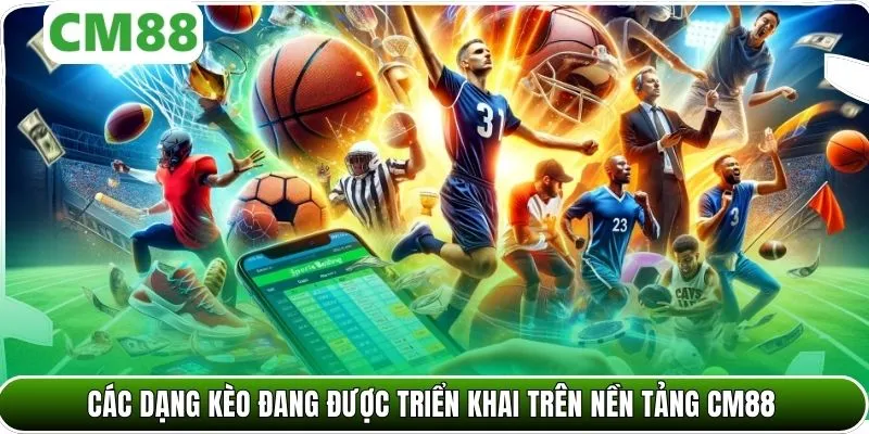 Các dạng kèo đang được triển khai trên nền tảng CM88