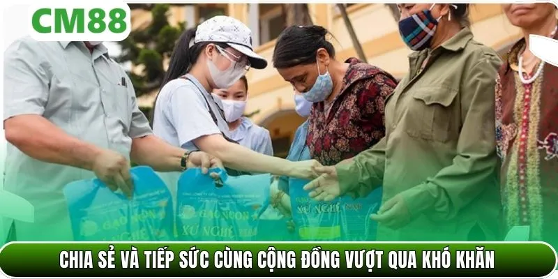 Chia sẻ và tiếp sức cùng cộng đồng vượt qua khó khăn