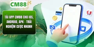 Tải App CM88 Cho iOS, Android, APK - Trải Nghiệm Cược Mới