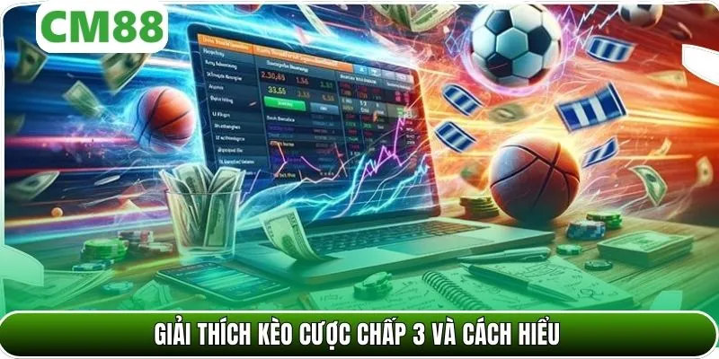Giải thích kèo cược chấp 3 và cách hiểu