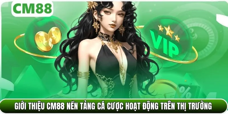 Giới thiệu CM88 nền tảng cá cược hoạt động trên thị trường