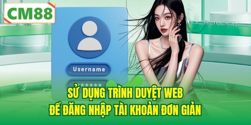 Sử dụng trình duyệt web để đăng nhập tài khoản đơn giản