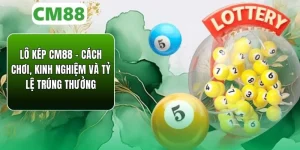 Lô Kép CM88 – Cách Chơi, Kinh Nghiệm & Tỷ Lệ Trúng Thưởng